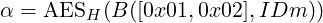 α = AESH (B ([0x01, 0x02],IDm  ))