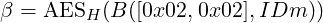 β = AESH (B ([0x02,0x02 ],IDm  ))