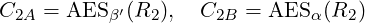 C2A = AES β′(R2 ),  C2B = AES α (R2 )