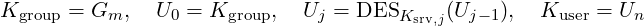 Kgroup = Gm,   U0 = Kgroup,  Uj = DESKsrv,j(Uj−1),  Kuser = Un