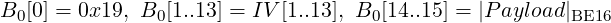 B0[0] = 0x19, B0 [1..13] = IV [1..13], B0[14..15] = |P ayload|BE16