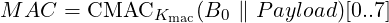 M  AC =  CMACKmac  (B0 ∥ P ayload )[0..7]