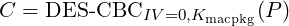 C =  DES -CBCIV  =0,Kmacpkg(P)