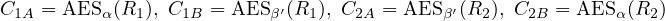 C1A = AESα (R1 ), C1B = AES β′(R1), C2A = AES β′(R2 ), C2B = AES α(R2 )