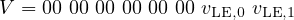 V  = 00 00 00 00 00 00 v  v
                     LE,0  LE,1