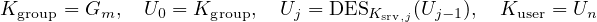 Kgroup = Gm,  U0 = Kgroup,  Uj = DESKsrv,j(Uj− 1), Kuser = Un
