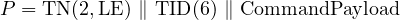 P = TN(2,LE) ∥ TID (6) ∥ CommandPayload