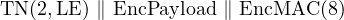 TN (2,LE ) ∥ EncPayload ∥ EncMAC (8)