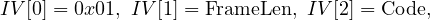 IV [0] = 0x01, IV [1] = FrameLen, IV [2] = Code,