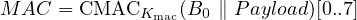 M AC = CMACKmac  (B0 ∥ Payload)[0..7]