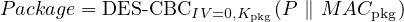 P ackage = DES -CBCIV =0,Kpkg(P ∥ M ACpkg)