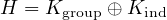 H = Kgroup ⊕ Kind